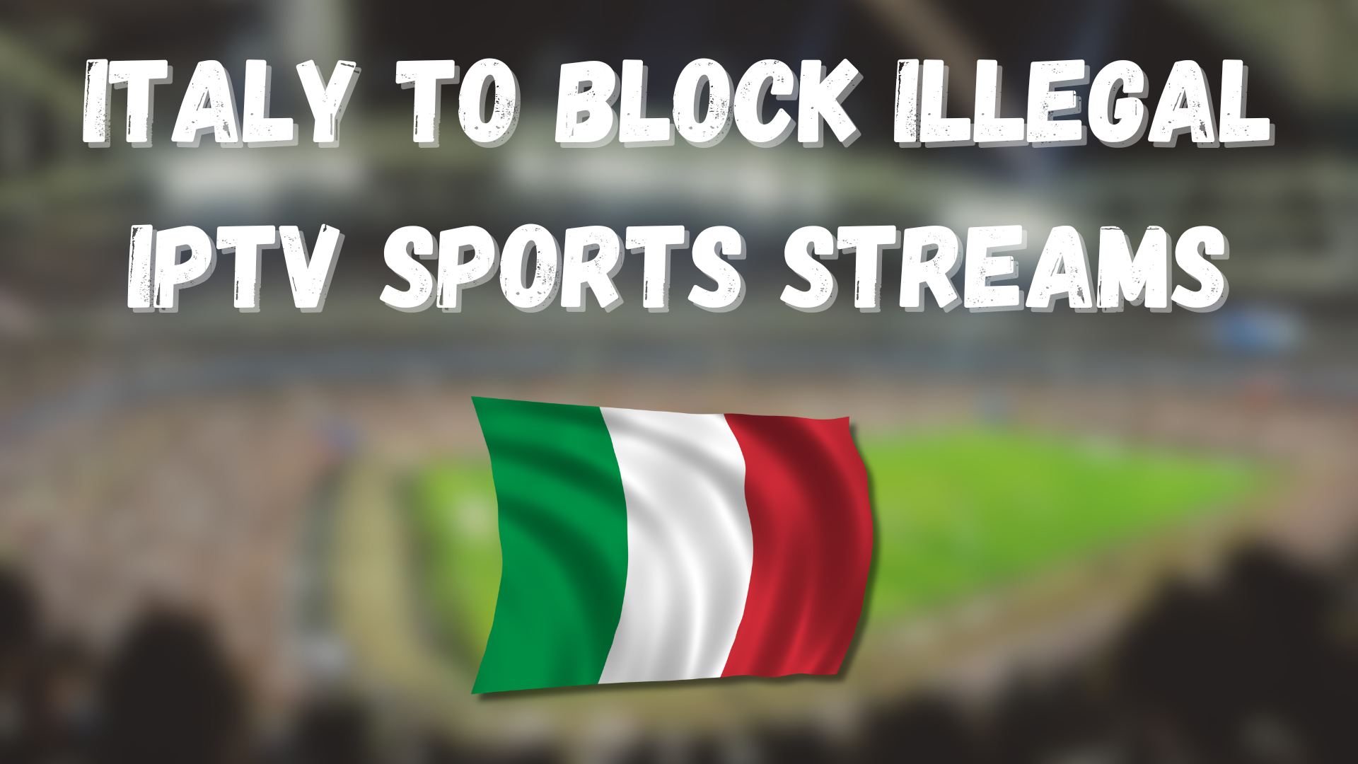 Italy to Block Illegal IPTV Sports Streams