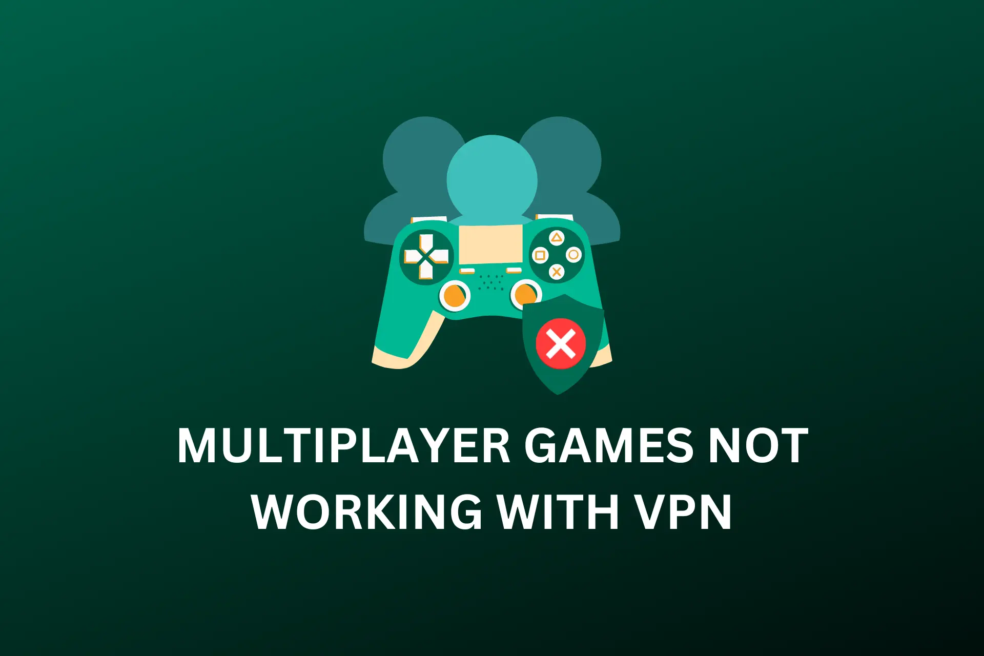 Multiplayer Games not Working With VPN? Do This!