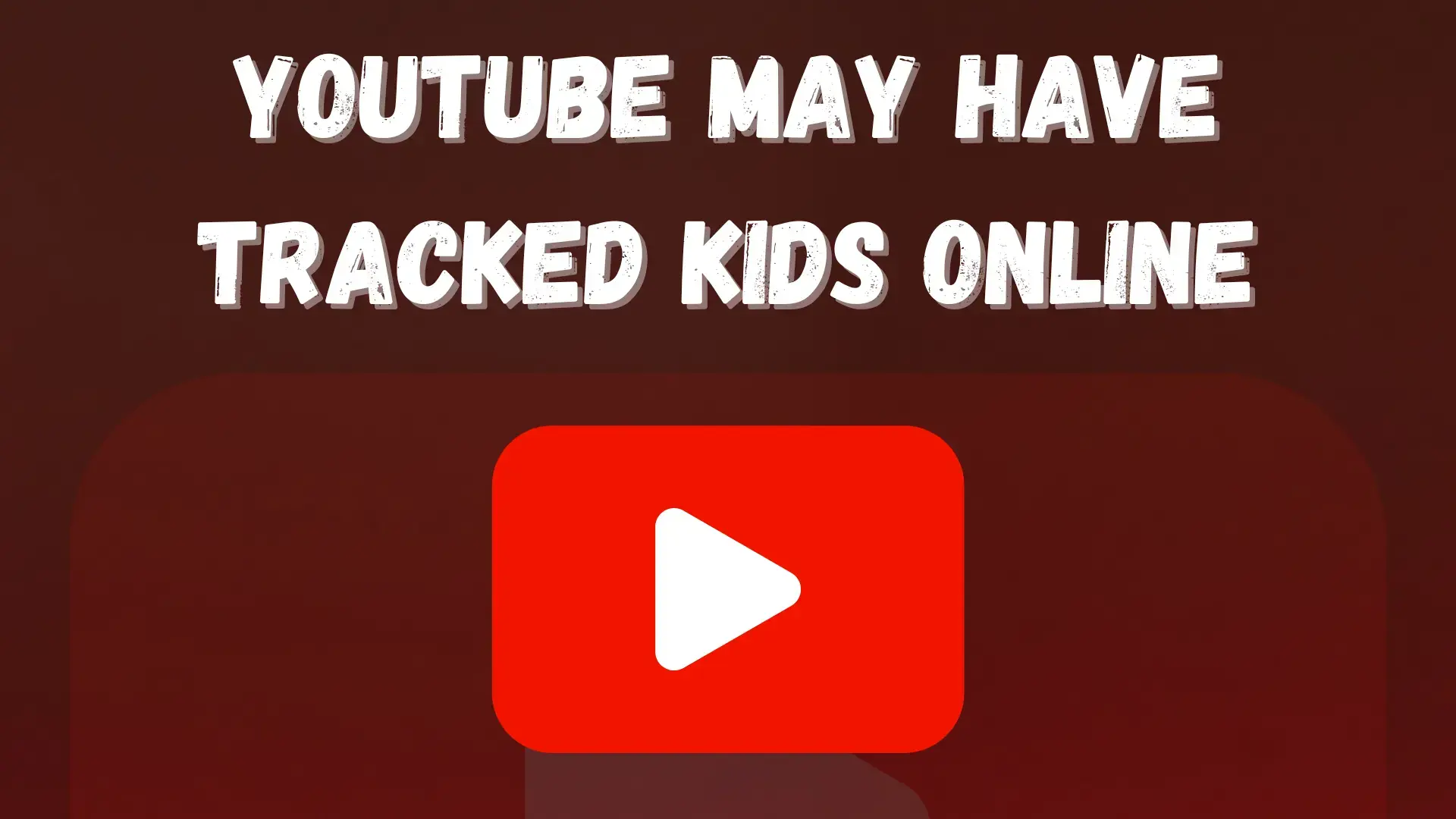 YouTube May Have Tracked Kids Online