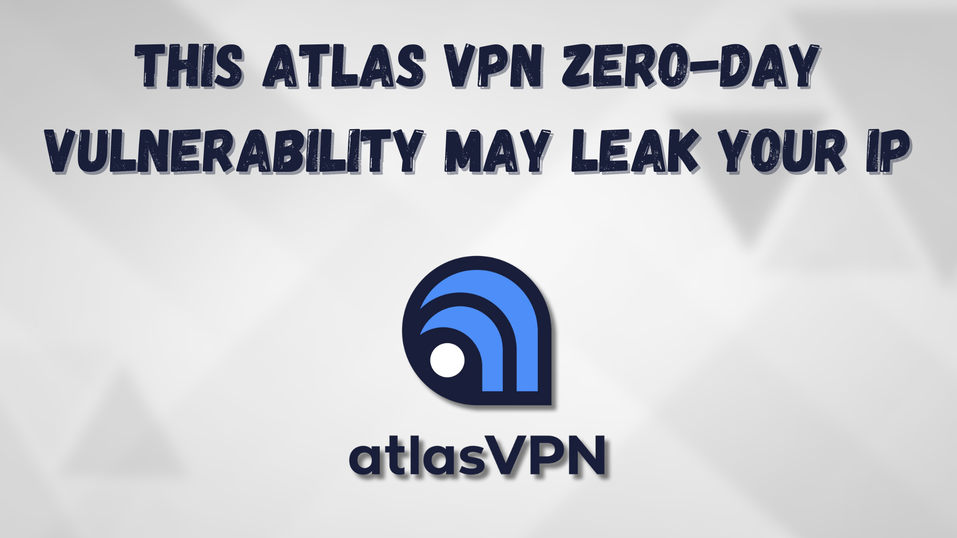 This Atlas VPN Zero-Day Vulnerability May Leak Your IP