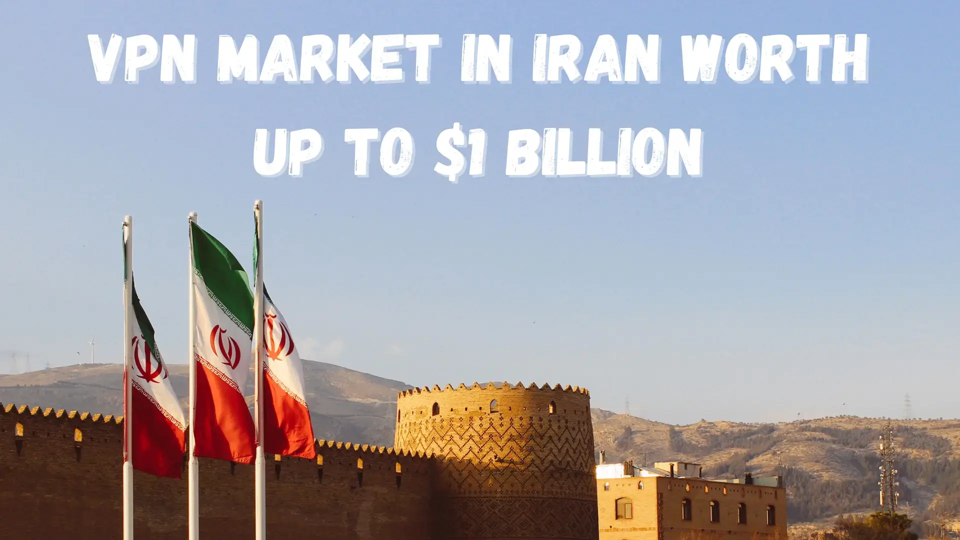 VPN Market in Iran Worth up to $1 Billion