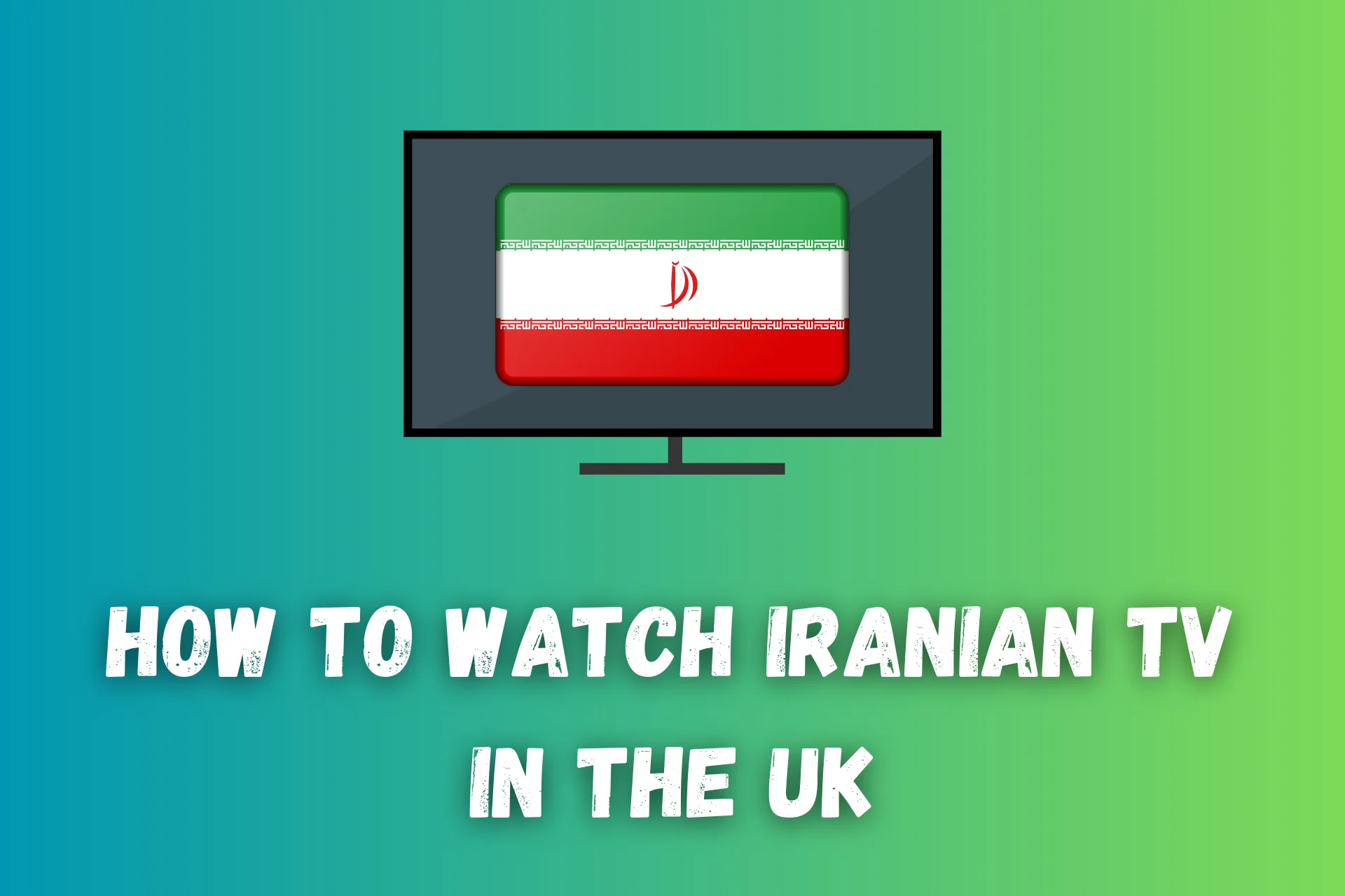 How to Watch Iranian TV in The UK [Easy Step-By-Step Guide]