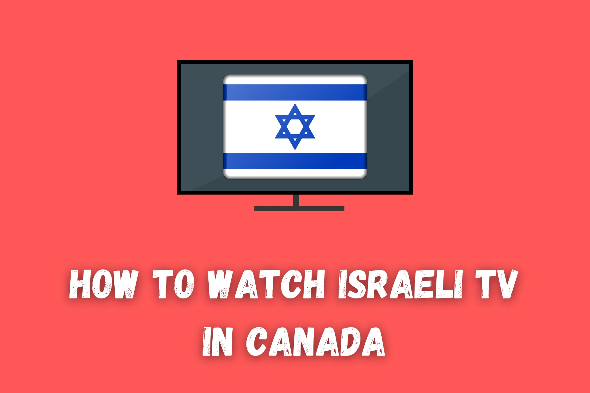 How To Watch Israeli TV In Canada [Beginner-Friendly Guide]