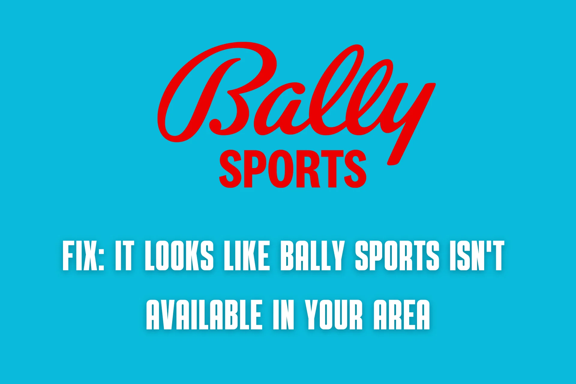 Error Fix: It Looks Like Bally Sports Isn’t Available in Your Area