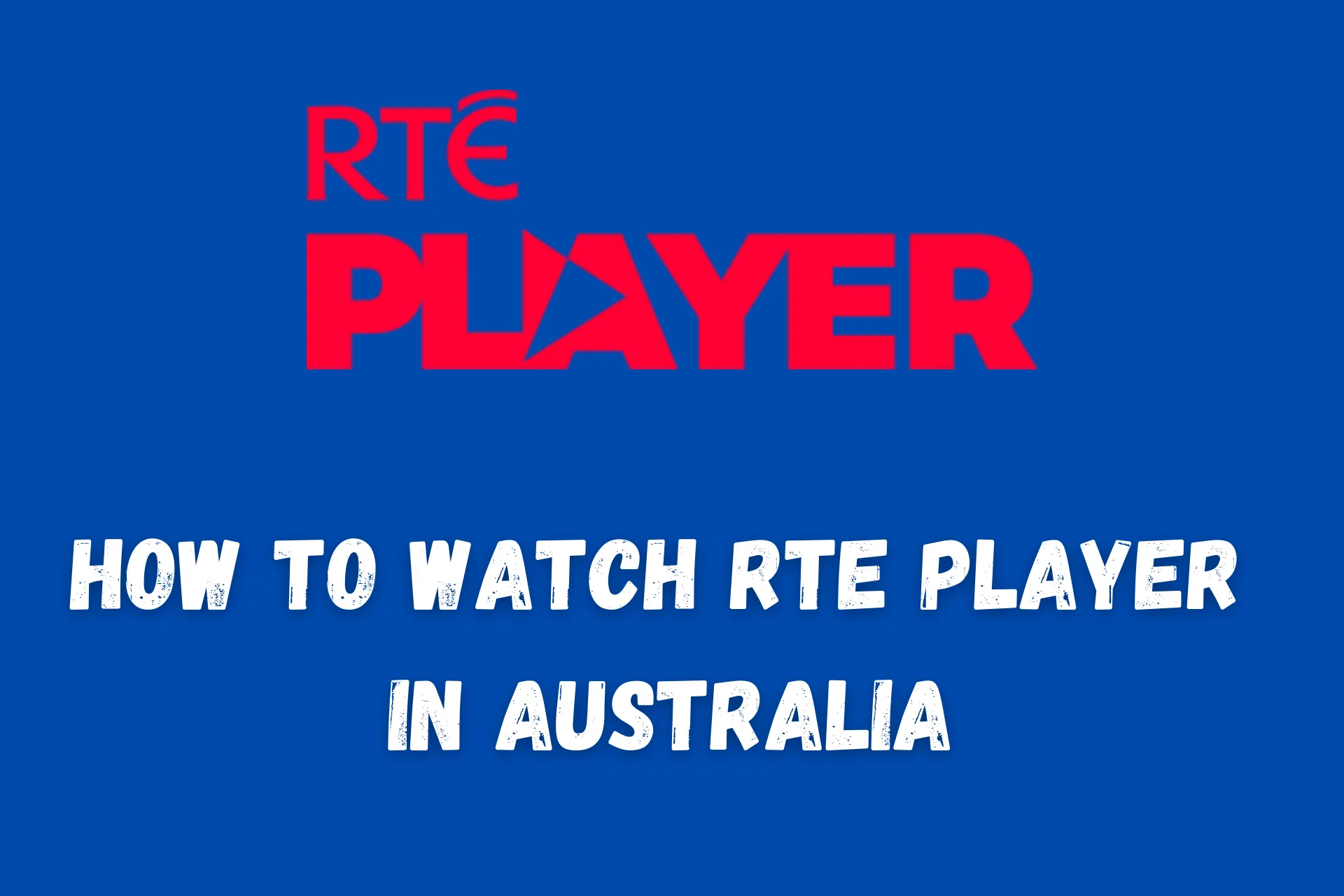 How to Watch RTE Player in Australia [Working Method]