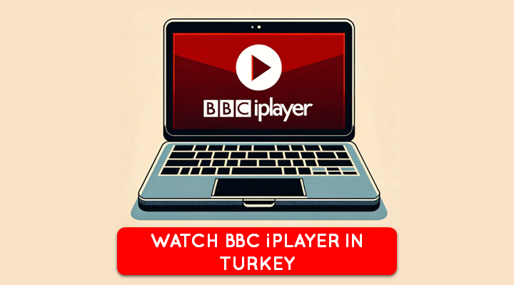 How to Watch BBC iPlayer in Turkey [The Easy Way]