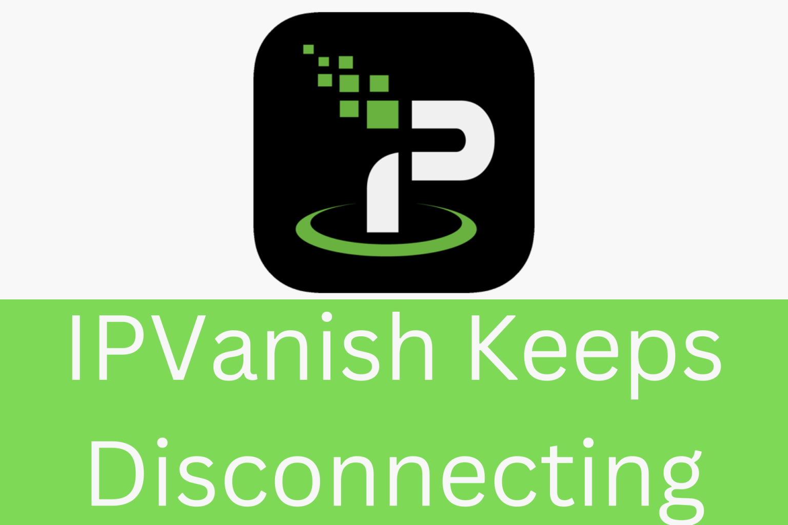 Why Does Ipvanish Keep Disconnecting