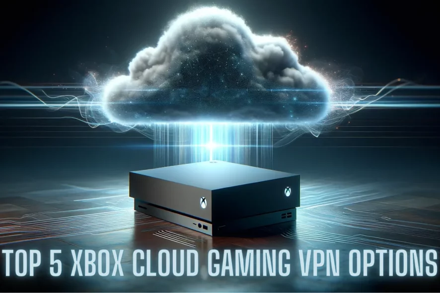 Top 5 Xbox Cloud Gaming VPN Options