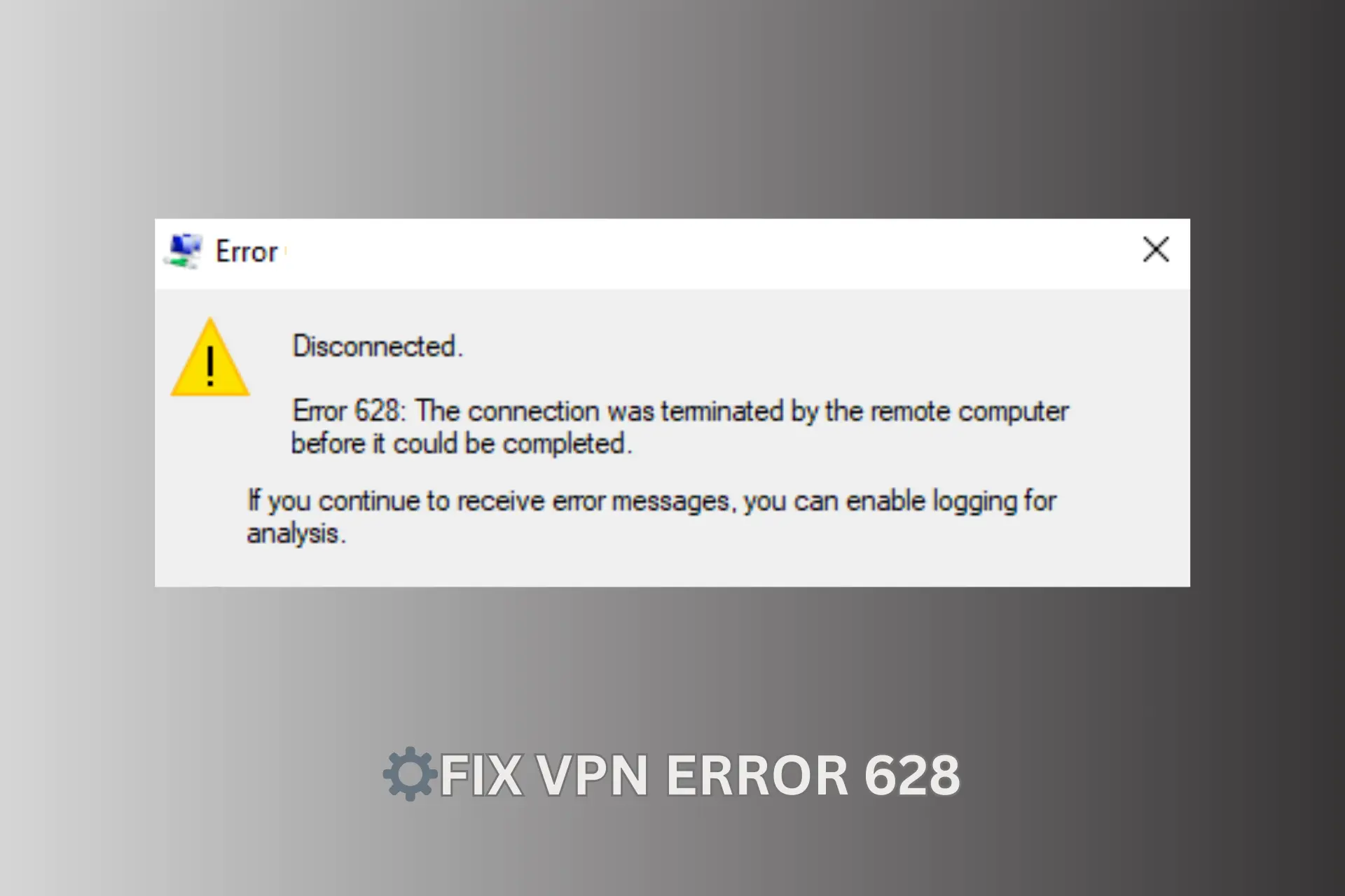How to Fix VPN Error 628 – Troubleshooting Steps Made Easy