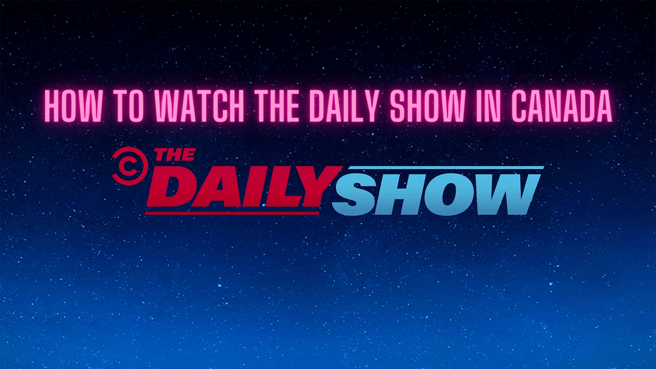 How to Watch The Daily Show in Canada [Tested]