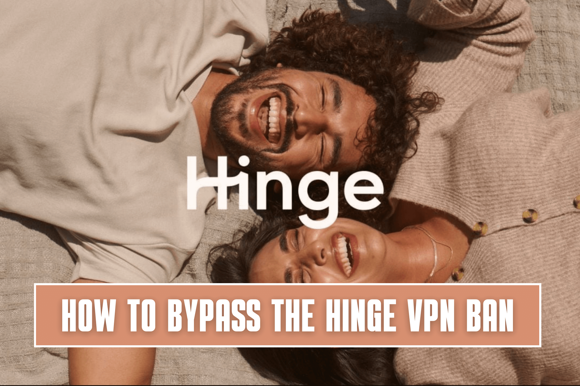 How to Bypass The Hinge VPN Ban [6 Working Solutions]