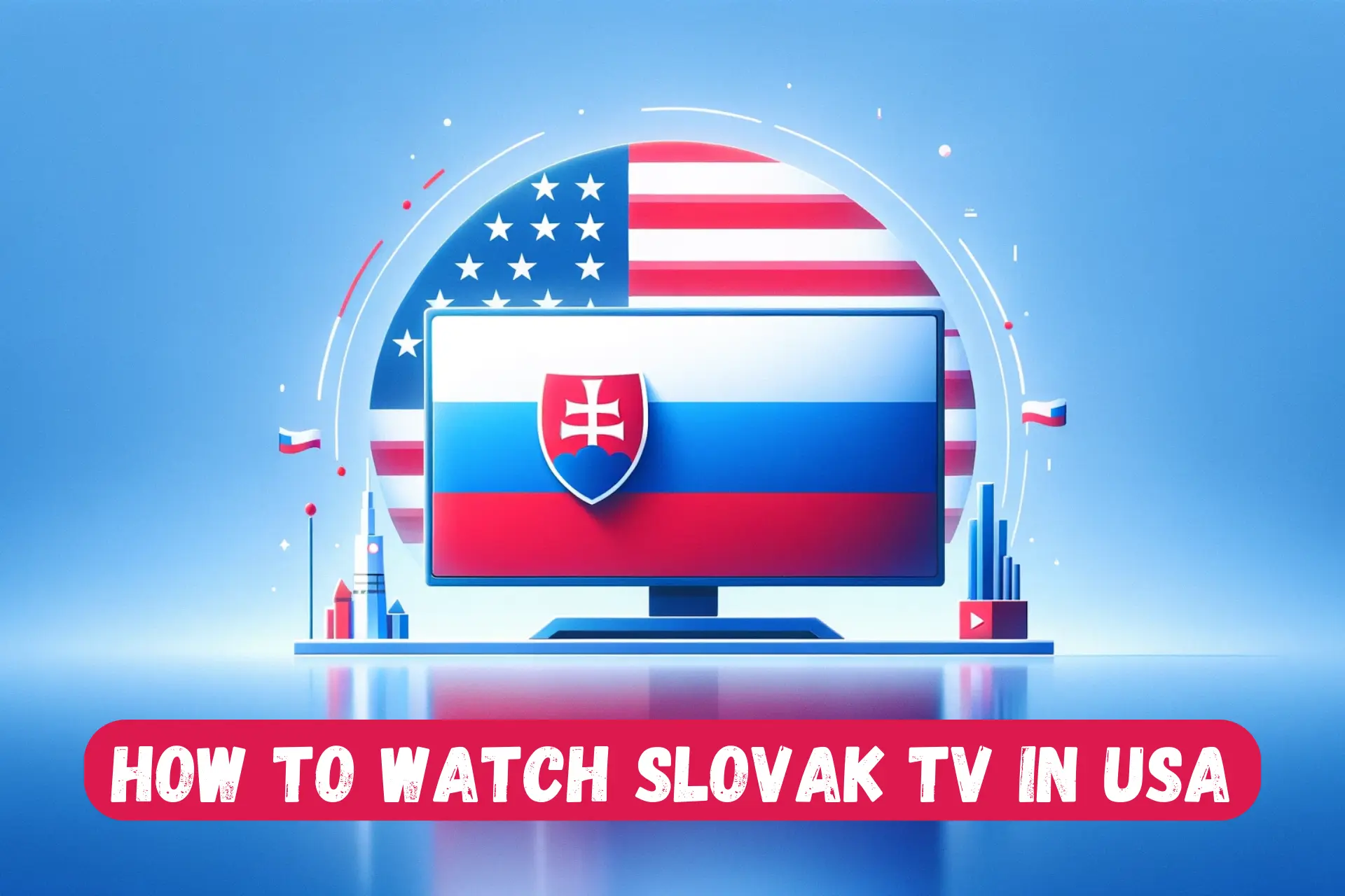 How To Watch Slovak TV in USA – Unlock Your Favorite Shows