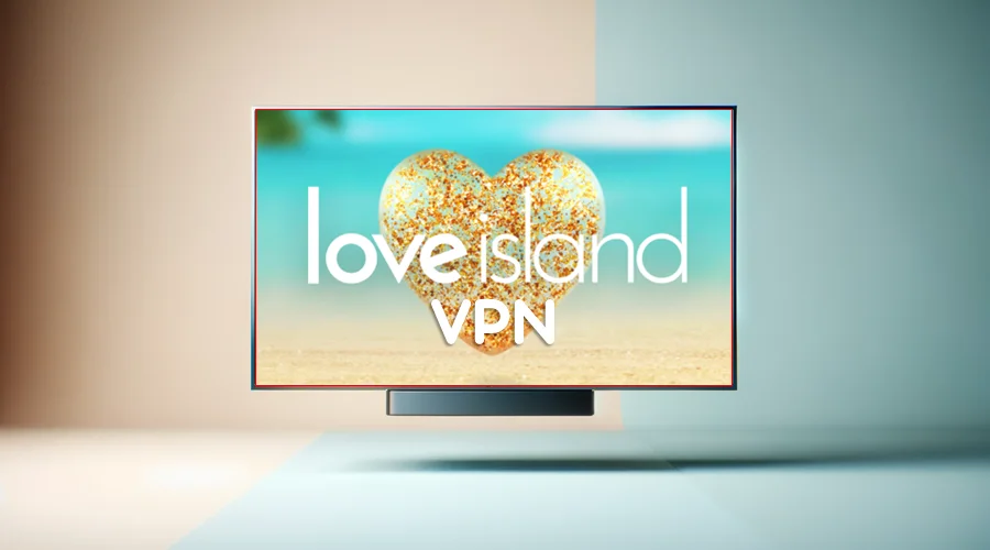 5 Best VPN Apps for Love Island (& How to Watch Abroad)