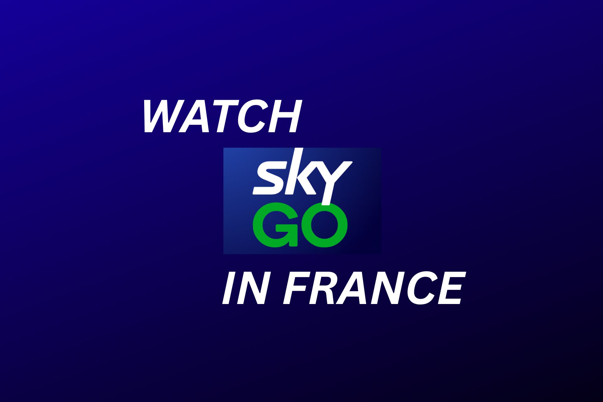 How to Watch Sky Go in France (Step-by-Step)