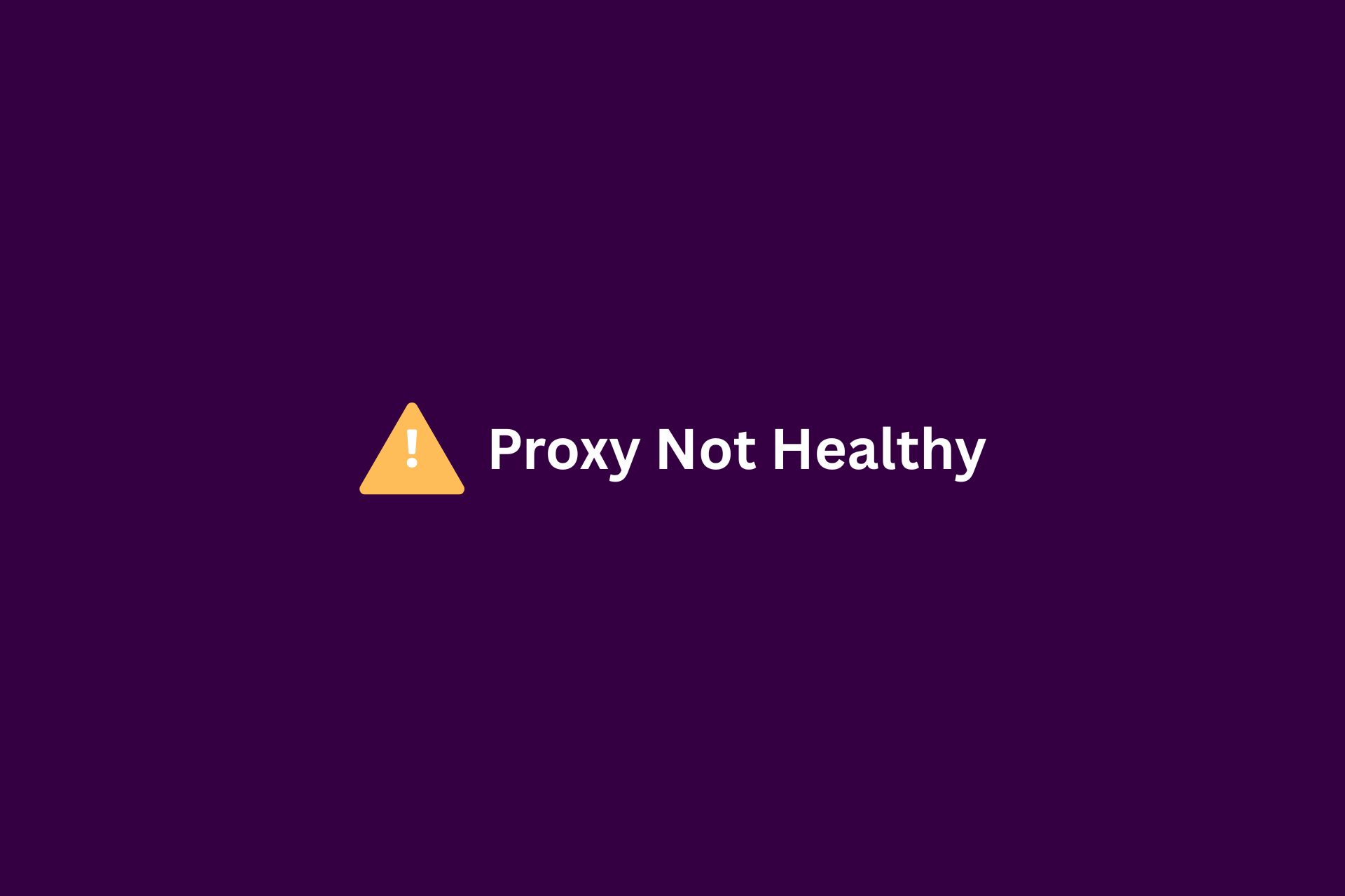 proxy not healthy
