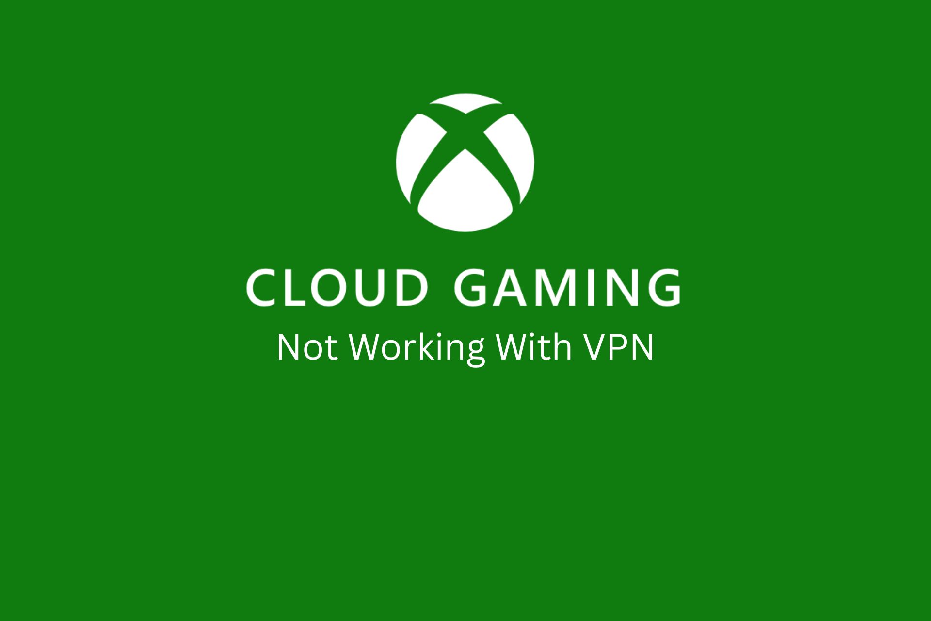 xbox cloud gaming not working with vpn