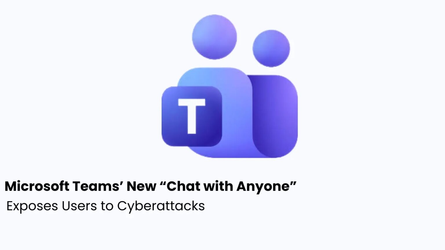 Hackers exploit Microsoft Teams chats to trick employees into giving ...