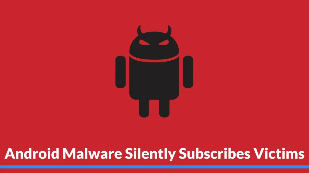 Android malware silently subscribes users to premium services through ...