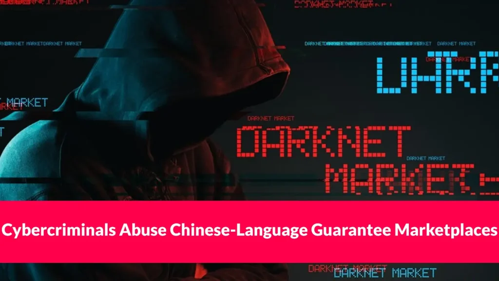 Cybercriminals Use Chinese-Language Guarantee Marketplaces to Trade Stolen Credentials