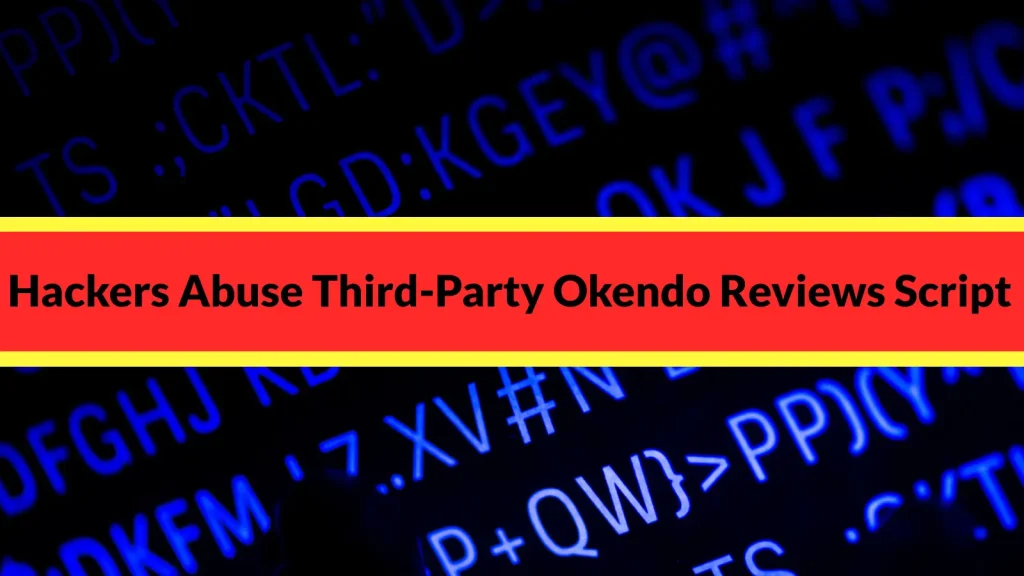 SmartApeSG Hackers Abused Okendo Reviews Widget to Target E-Commerce Visitors